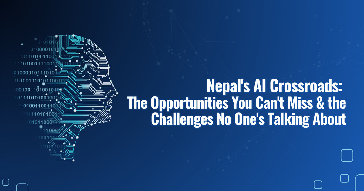 Nepal's AI Crossroads: The Opportunities You Can't Miss &amp; the Challenges No One's Talking About
